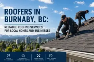 Roofers in Burnaby, BC: Reliable Roofing Services for Local Homes and Businesses